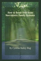 Cynthia Bailey-Rug | How To Break Free From Narcissistic Family Systems | Buch
