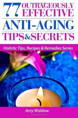 77 Outrageously Effective Anti-Aging Tips - Paperback, by Waldow Amy - Very Good