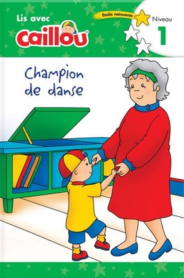 Caillou: Champion de danse - Lis avec Caillou, Niveau 1 (French edition of C...