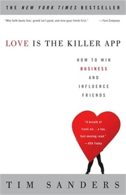 Love Is the Killer App: How to Win Business and Influence Friends (Paperback or