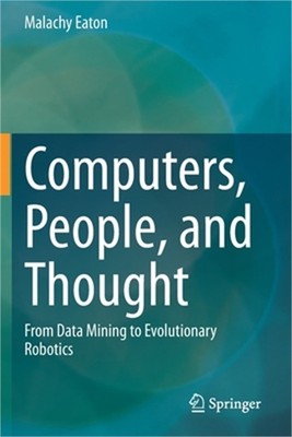 Computers, People, and Thought: From Data Mining to Evolutionary Robotics (Paper