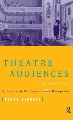 Theatre Audiences : A Theory of Production and Reception Susan Be