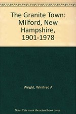 The Granite Town: Milford, New Hampshire, 1901-1978