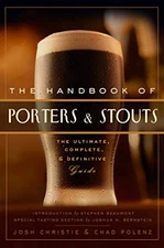 The Handbook of Porters & Stouts: The Ultimate, Complete and Definitive Guide b