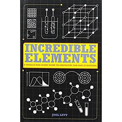 Incredible Elements : A Totally Non-Scary Guide to Chemistry and