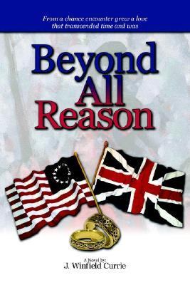 Beyond All Reason - Currie, Winfield J.