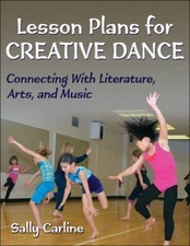 Lesson Plans for Creative Dance: Connecting With Literature, Arts, and Music, Ca