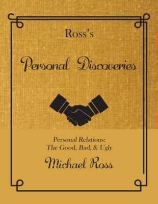 Ross's Personal Discoveries: Personal Relations: The Good, Bad, & Ugly by Ross