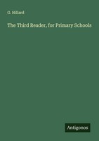 The Third Reader, For Primary Schools G. Hillard