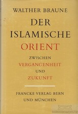 Buch: Der Islamische Orient zwischen Vergangenheit und Zukunft, Braune, Walther