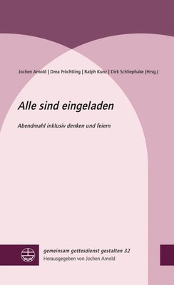 Alle sind eingeladen Abendmahl inklusiv denken und feiern Jochen Arnold (u. a.)