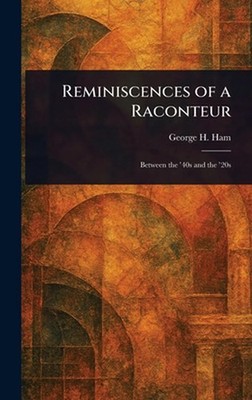 Reminiscences of a Raconteur by George H. Ham Hardcover Book