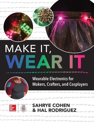 Make It, Wear It Wearable Electronics for Makers, Crafters, and Cosplayers Buch