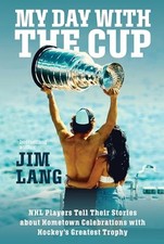 My Day with the Cup: NHL Players Tell The..., Lang, Jim