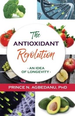 The Antioxidant Revolution: An Idea of Longevity by Prince N. Agbedanu