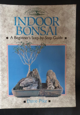 Indoor Bonsai : A Beginner's Step-By-Step Guide Paperback Dave Pike