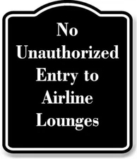 No Unauthorized Entry to Airline Lounges BLACK Aluminum Composite Sign