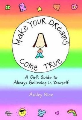 Make Your Dreams Come True: A Girl's - Paperback, by Ashley Rice - Very Good