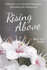 Rising Above: Walking in Love, Through Challenges, Interesting Life Experiences