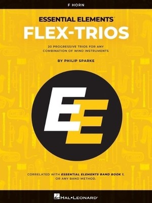 Essential Elements Flex-Trios: F Horn Edition 20 Progressive Trios for Any Combi