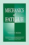 Mechanics of Fatigue (Mechanical and Aerospace Engineering Series) by 