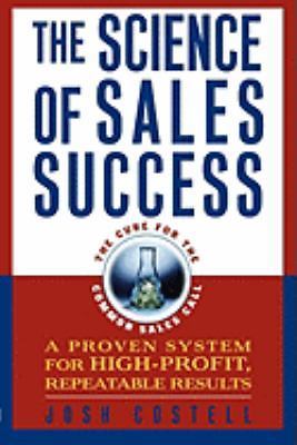 The Science of Sales Success: A Proven System for High-Profit, Repeatable...