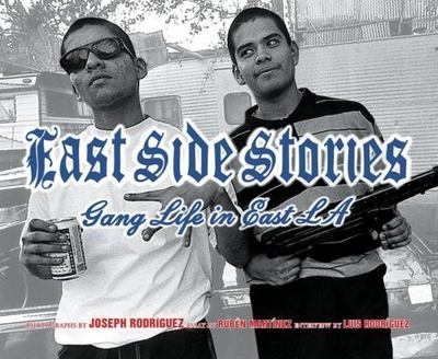 East Side Stories: Gang Life in East L.A. - Joseph Rodriguez,Ruben Martinez,Luis