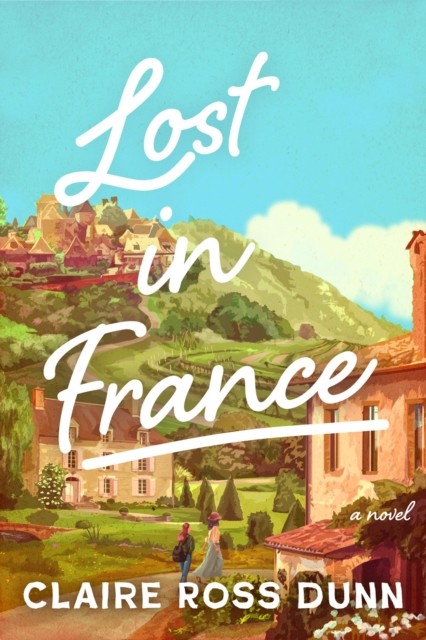 Lost in France A Novel by Claire Ross Dunn (Hardback Book)