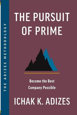 The Pursuit of Prime Become the Best Company Possible Ichak K. Adizes Buch 2023