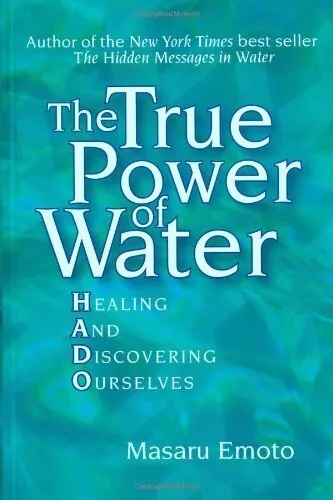 The True Power of Water: Healing and Discovering Ourselves by Masaru Emoto
