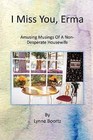 I Miss You, Erma: Amusing Musings of a Non-Desperate Housewife by Lynne L Boortz (Paperback / softback, 2012)