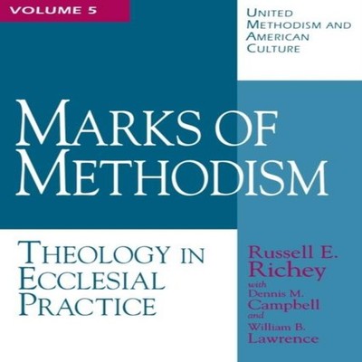 Marks of Methodism Theology in Ecclesial Practice Russell E. Rich