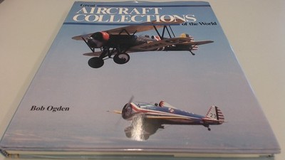 			Great Aircraft Collections of the World, Ogden, Bob, Prion Books 		