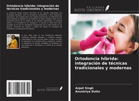 Anjali Singh (U. A.) | Ortodoncia HíBrida: IntegracióN De TéCnicas...