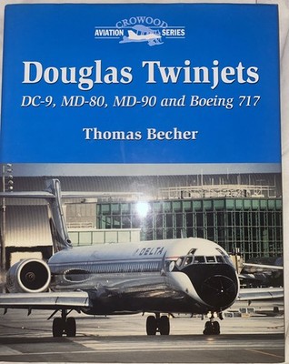 Douglas Twinjets : DC-9, MD-80, MD-90 and 717 by Thomas Becher (2002, Hardcover)