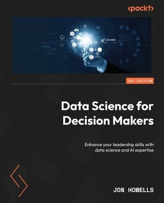 Jon Howells Data Science for Decision Makers (Taschenbuch)