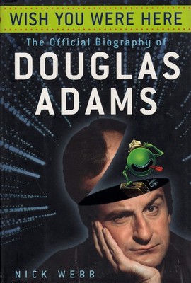 Wish You Were Here: The Official Biography of Douglas Adams