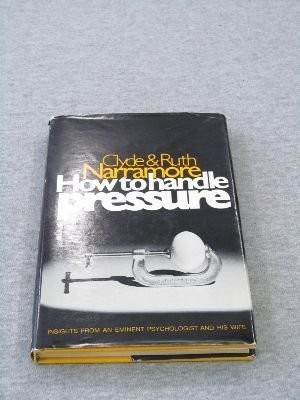 HOW TO HANDLE PRESSURE By Clyde M. Narramore - Hardcover *Excellent Condition*