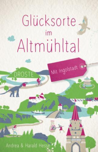 Thumbnail - Glücksorte Altmühltal. Mit Ingolstadt Fahr Hin & Werd Glücklich 6623