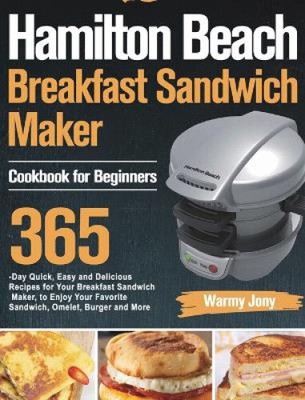 Hamilton Beach Frühstück Sandwichmaker Kochbuch für Anfänger von Warmy Jony