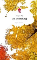 Die Erinnerung. Life Is A Story - Story.One Grazyna Moj