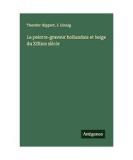 Le peintre-graveur hollandais et belge du XIXme siècle, Hippert, Theodor