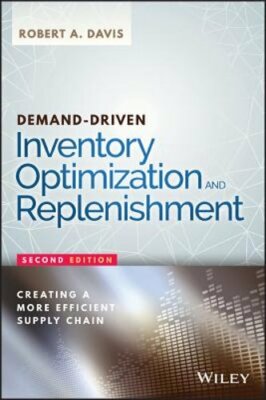 Demand-Driven Inventory Optimization and Replenishment: Creating a More by Davis