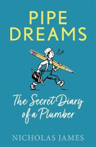 Pipe Dreams: Secret Diaries of a Neighbourhood Plumber by James, Nicholas - Picture 1 of 2