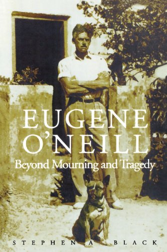 Eugene O'Neill: Beyond Mourning and Tragedy - Black, Stephen A.