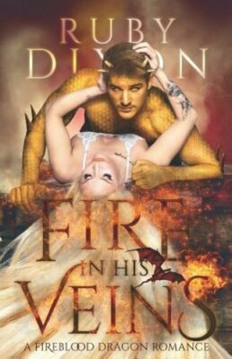 Fire in His Veins: A Post-Apocalyptic Dragon Romance by Ruby Dixon: New