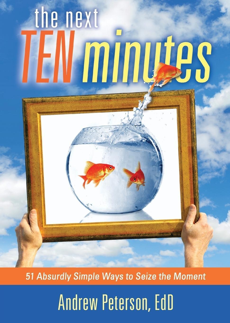 Thumbnail - Next Ten Minutes 51 Absurdly Simple Ways To Seize The Moment Andrew