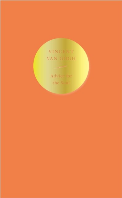 Advice for the Soul Vincent van Gogh by Vincent van Gogh (Paperback Book)