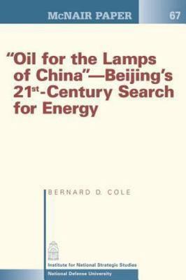 Oil for the Lamps of China-Beijing's 21st-Century Search for Energy