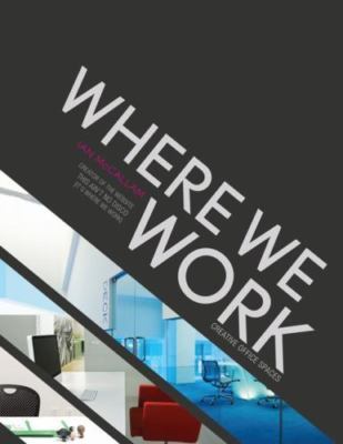 Where We Work: Creative Office Spaces by Ian McCallam
